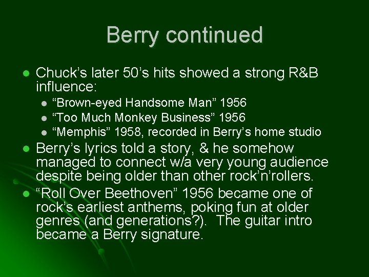 Berry continued l Chuck’s later 50’s hits showed a strong R&B influence: l l