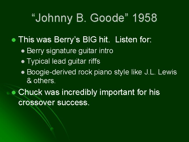 “Johnny B. Goode” 1958 l This was Berry’s BIG hit. Listen for: l Berry