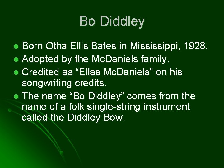 Bo Diddley Born Otha Ellis Bates in Mississippi, 1928. l Adopted by the Mc.