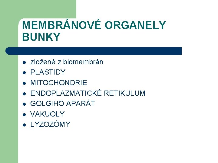 MEMBRÁNOVÉ ORGANELY BUNKY l l l l zložené z biomembrán PLASTIDY MITOCHONDRIE ENDOPLAZMATICKÉ RETIKULUM