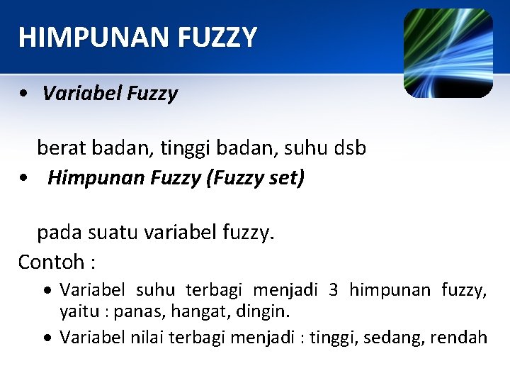 HIMPUNAN FUZZY • Variabel Fuzzy berat badan, tinggi badan, suhu dsb • Himpunan Fuzzy