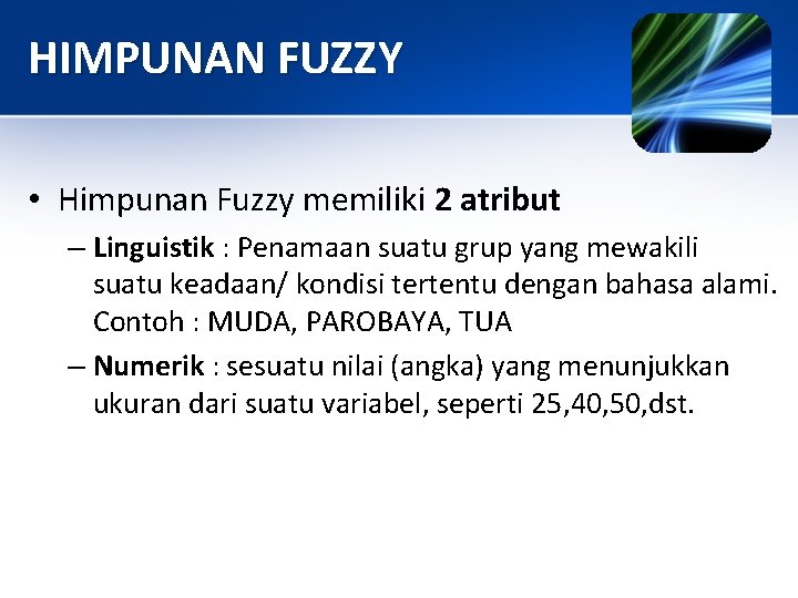 HIMPUNAN FUZZY • Himpunan Fuzzy memiliki 2 atribut – Linguistik : Penamaan suatu grup