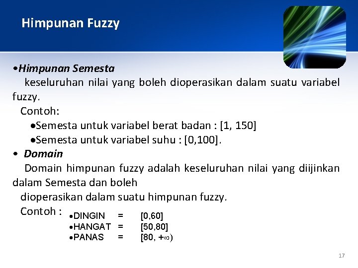 Himpunan Fuzzy • Himpunan Semesta keseluruhan nilai yang boleh dioperasikan dalam suatu variabel fuzzy.
