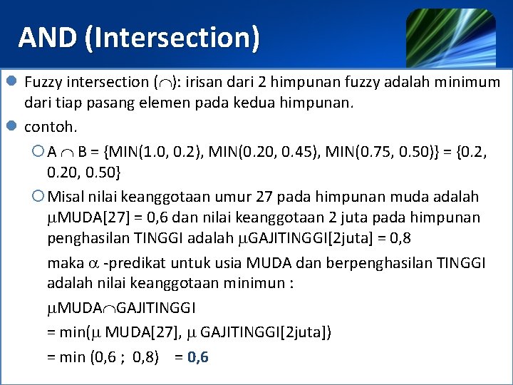 AND (Intersection) l Fuzzy intersection ( ): irisan dari 2 himpunan fuzzy adalah minimum