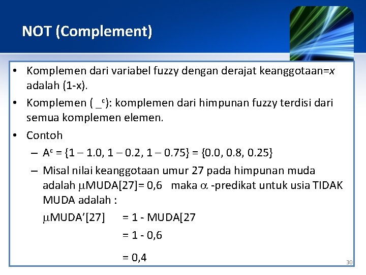 NOT (Complement) • Komplemen dari variabel fuzzy dengan derajat keanggotaan=x adalah (1 -x). •