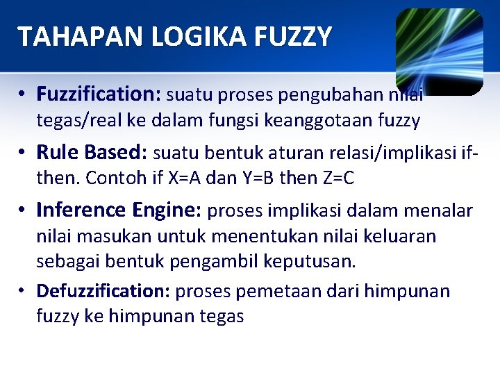 TAHAPAN LOGIKA FUZZY • Fuzzification: suatu proses pengubahan nilai tegas/real ke dalam fungsi keanggotaan