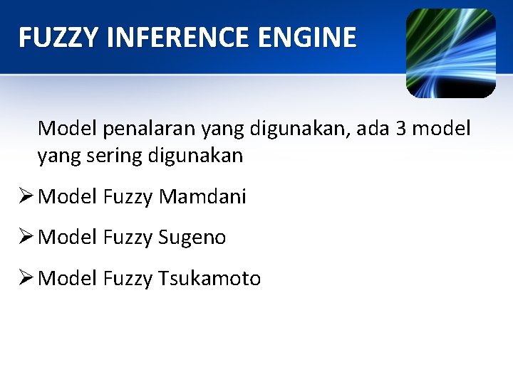 FUZZY INFERENCE ENGINE Model penalaran yang digunakan, ada 3 model yang sering digunakan Ø