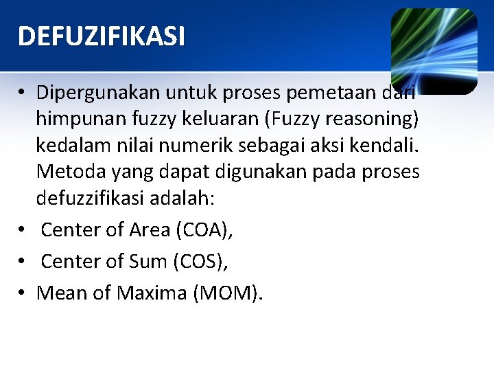 DEFUZIFIKASI • Dipergunakan untuk proses pemetaan dari himpunan fuzzy keluaran (Fuzzy reasoning) kedalam nilai