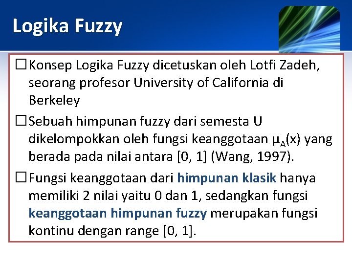 Logika Fuzzy �Konsep Logika Fuzzy dicetuskan oleh Lotfi Zadeh, seorang profesor University of California