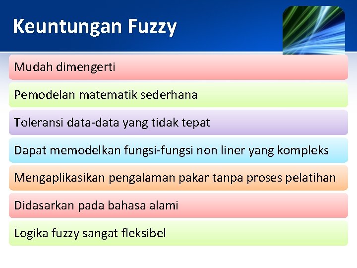 Keuntungan Fuzzy Mudah dimengerti Pemodelan matematik sederhana Toleransi data-data yang tidak tepat Dapat memodelkan