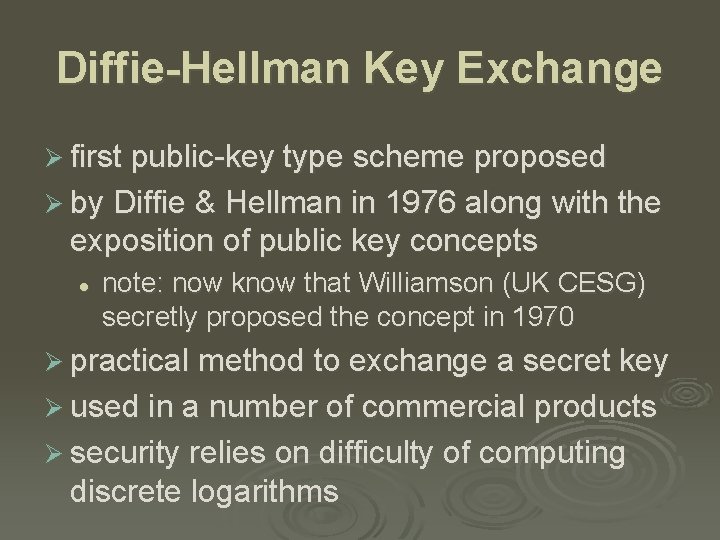 Diffie-Hellman Key Exchange Ø first public-key type scheme proposed Ø by Diffie & Hellman