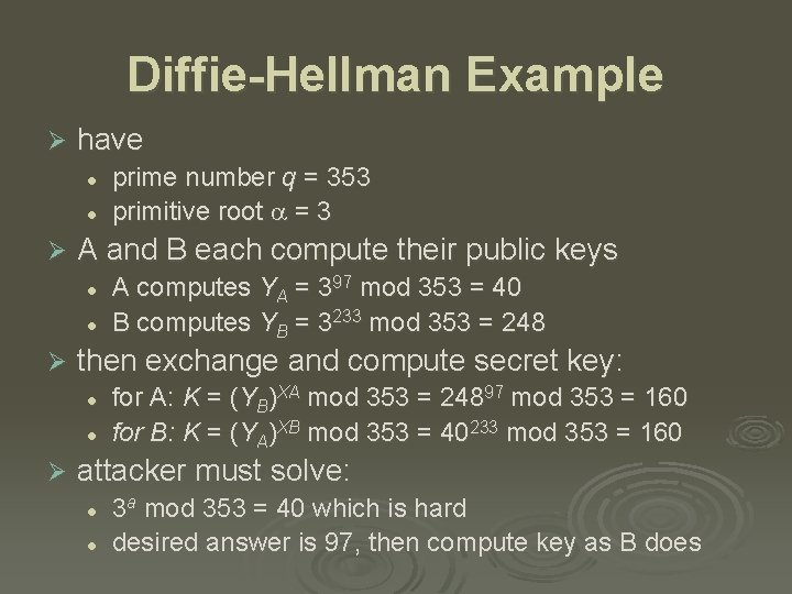 Diffie-Hellman Example Ø have l l Ø A and B each compute their public