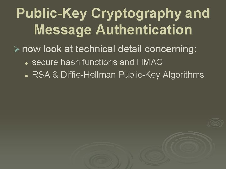 Public-Key Cryptography and Message Authentication Ø now look at technical detail concerning: l l