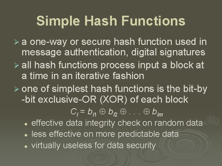 Simple Hash Functions Ø a one-way or secure hash function used in message authentication,