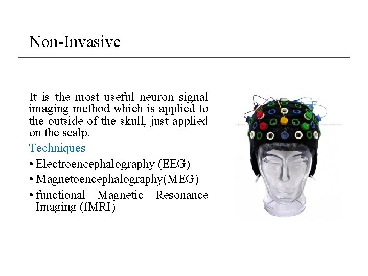 Non-Invasive It is the most useful neuron signal imaging method which is applied to