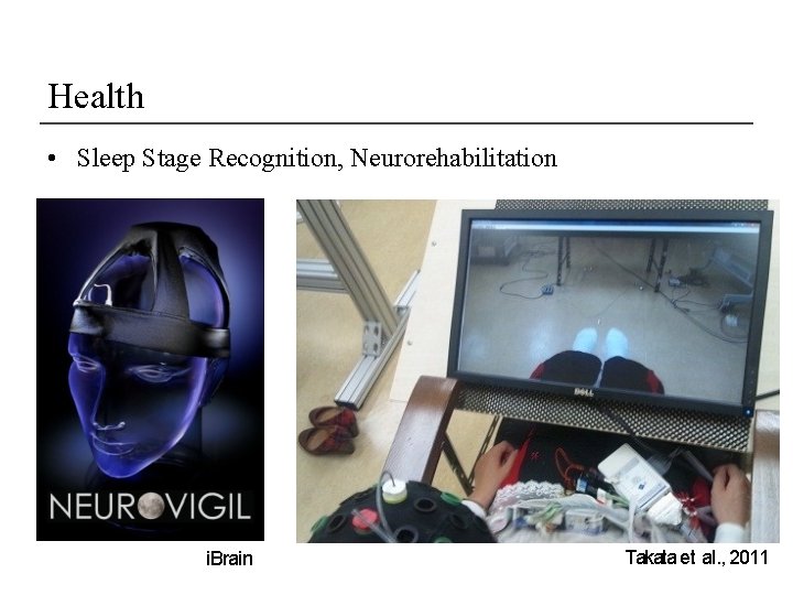 Health • Sleep Stage Recognition, Neurorehabilitation i. Brain Takata et al. , 2011 