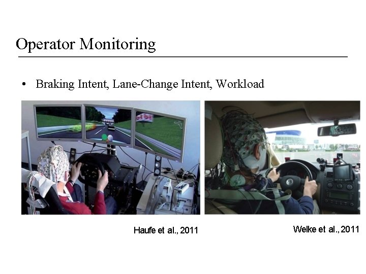 Operator Monitoring • Braking Intent, Lane-Change Intent, Workload Haufe et al. , 2011 Welke