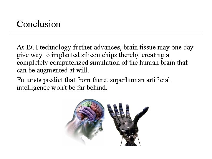 Conclusion As BCI technology further advances, brain tissue may one day give way to