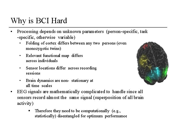 Why is BCI Hard • Processing depends on unknown parameters (person-specific, task -specific, otherwise