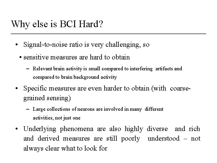 Why else is BCI Hard? • Signal-to-noise ratio is very challenging, so • sensitive