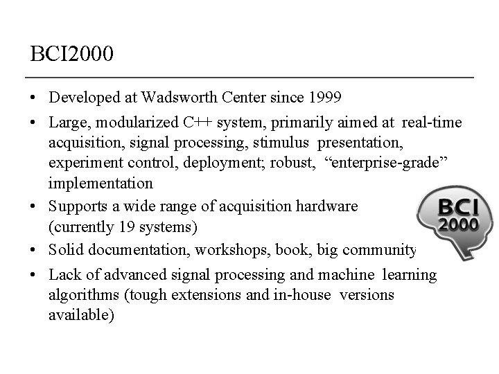 BCI 2000 • Developed at Wadsworth Center since 1999 • Large, modularized C++ system,