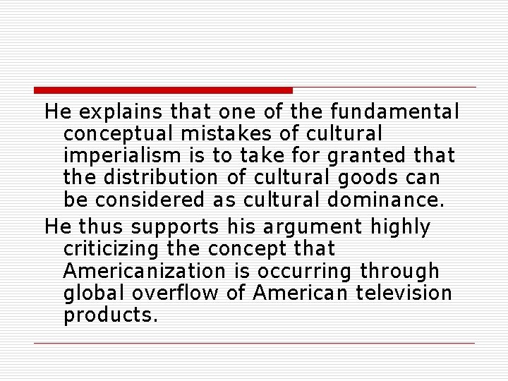  He explains that one of the fundamental conceptual mistakes of cultural imperialism is