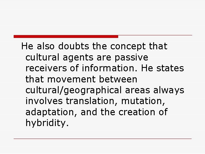  He also doubts the concept that cultural agents are passive receivers of information.
