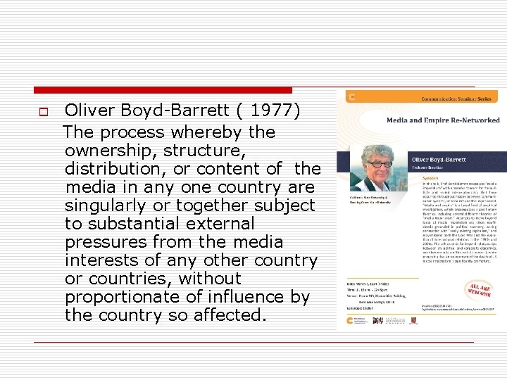 Oliver Boyd-Barrett ( 1977) The process whereby the ownership, structure, distribution, or content of