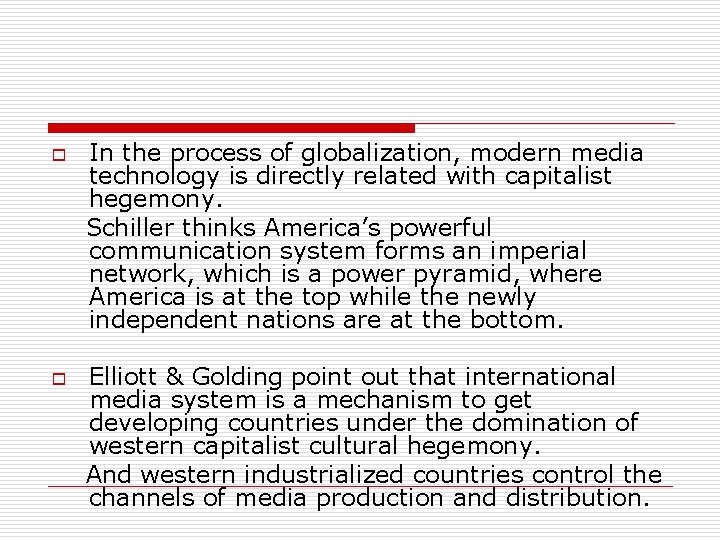 In the process of globalization, modern media technology is directly related with capitalist hegemony.