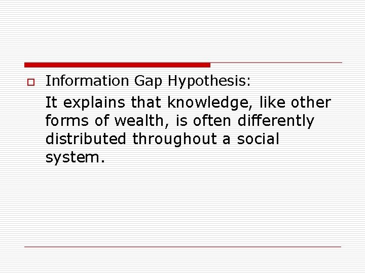 o Information Gap Hypothesis: It explains that knowledge, like other forms of wealth, is