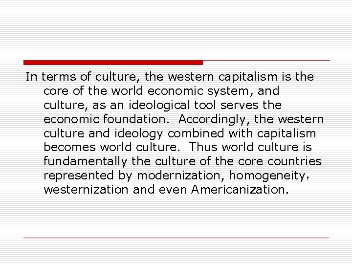 In terms of culture, the western capitalism is the core of the world economic