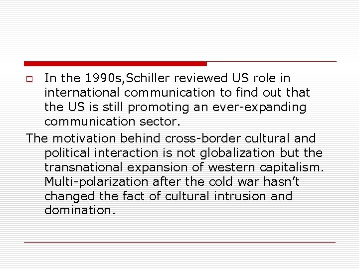 In the 1990 s, Schiller reviewed US role in international communication to find out