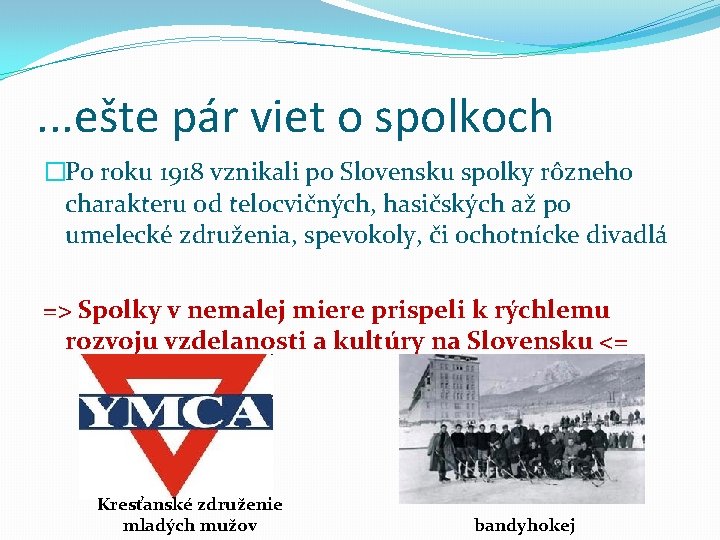 . . . ešte pár viet o spolkoch �Po roku 1918 vznikali po Slovensku