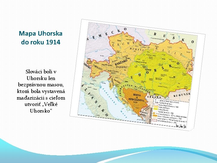Mapa Uhorska do roku 1914 Slováci boli v Uhorsku len bezprávnou masou, ktorá bola