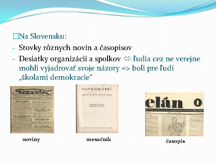 �Na Slovensku: - Stovky rôznych novín a časopisov - Desiatky organizácií a spolkov ľudia