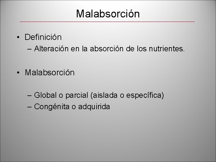 Malabsorción • Definición – Alteración en la absorción de los nutrientes. • Malabsorción –