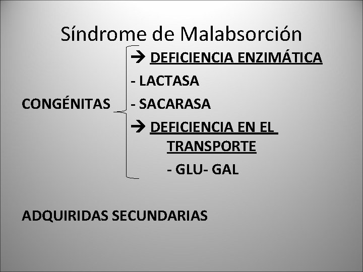 Síndrome de Malabsorción CONGÉNITAS DEFICIENCIA ENZIMÁTICA - LACTASA - SACARASA DEFICIENCIA EN EL TRANSPORTE