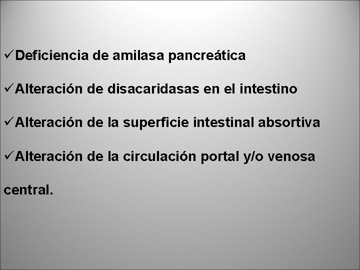 üDeficiencia de amilasa pancreática üAlteración de disacaridasas en el intestino üAlteración de la superficie