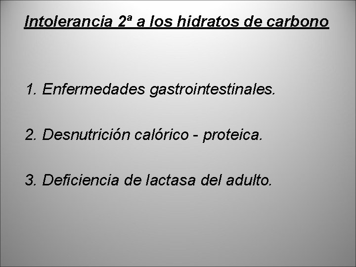 Intolerancia 2ª a los hidratos de carbono 1. Enfermedades gastrointestinales. 2. Desnutrición calórico -