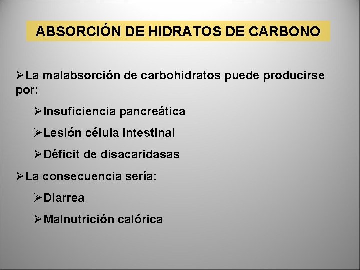 ABSORCIÓN DE HIDRATOS DE CARBONO ØLa malabsorción de carbohidratos puede producirse por: ØInsuficiencia pancreática