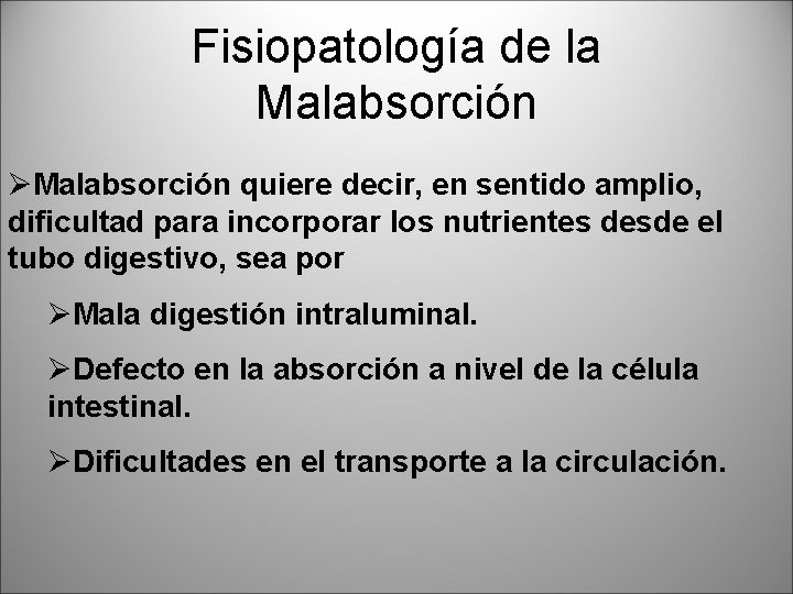Fisiopatología de la Malabsorción ØMalabsorción quiere decir, en sentido amplio, dificultad para incorporar los