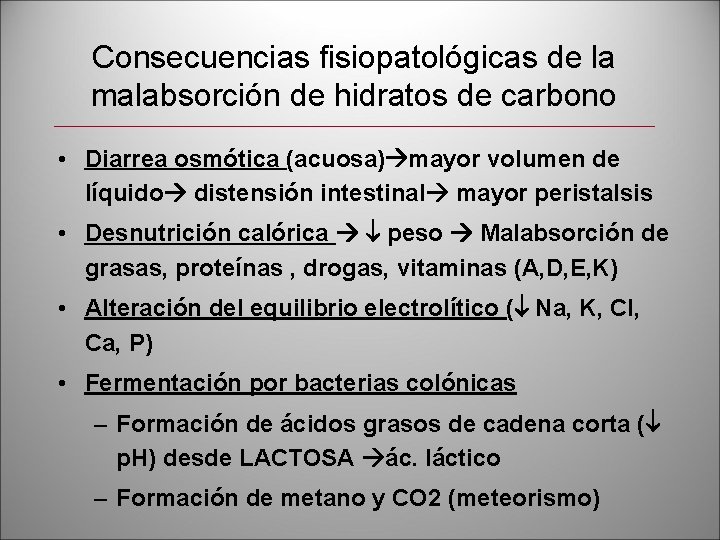 Consecuencias fisiopatológicas de la malabsorción de hidratos de carbono • Diarrea osmótica (acuosa) mayor
