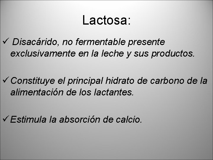 Lactosa: ü Disacárido, no fermentable presente exclusivamente en la leche y sus productos. ü