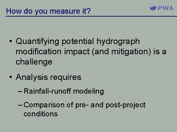 How do you measure it? • Quantifying potential hydrograph modification impact (and mitigation) is