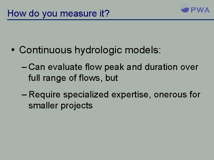 How do you measure it? • Continuous hydrologic models: – Can evaluate flow peak
