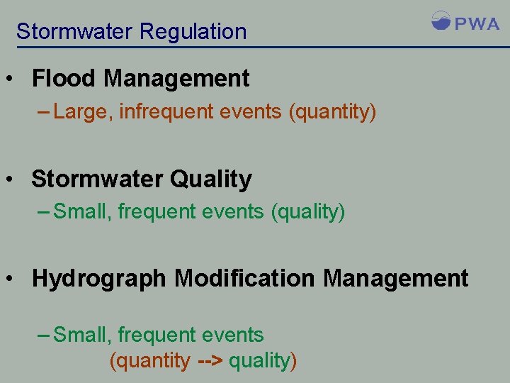 Stormwater Regulation • Flood Management – Large, infrequent events (quantity) • Stormwater Quality –