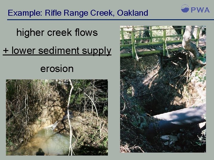 Example: Rifle Range Creek, Oakland higher creek flows + lower sediment supply erosion 