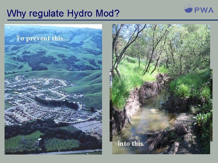 Why regulate Hydro Mod? To prevent this… from turning this… into this. 
