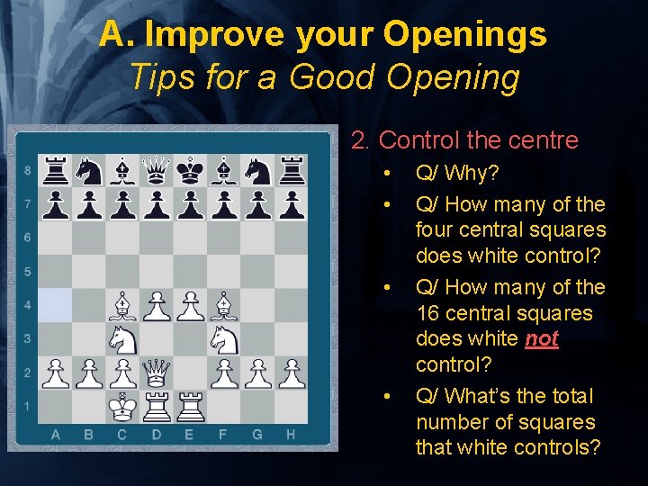 A. Improve your Openings Tips for a Good Opening 2. Control the centre •