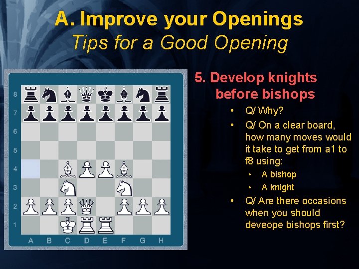 A. Improve your Openings Tips for a Good Opening 5. Develop knights before bishops